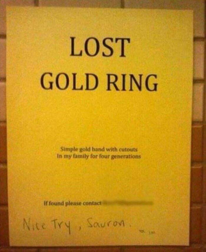 "Потеряно золотое кольцо. Нашедшему звонить..." - "Хорошая попытка, Саурон"